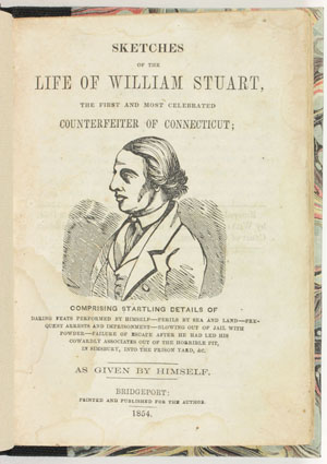 Sketches of the Life of William Stuart, the First and Most Celebrated Counterfeiter of Connecticut. Bridgeport: For the Author, 1854.